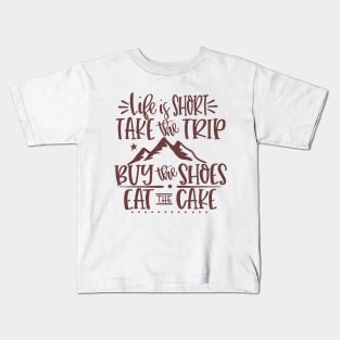 life is short and take the trip Kids T-Shirt